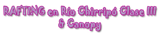 CHIRRIPO WHITE WATER RAFTING 