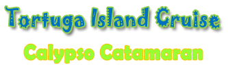 TORTUGA ISLAND CRUISE - CALYPSO CATAMARAN