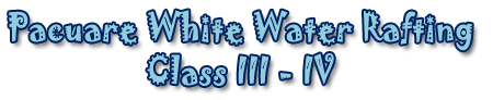 PACUARE WHITE WATER RAFTING CLASS III - IV 
