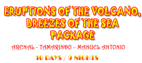 ERUPTIONS OF THE VOLCANO, BREEZES OF THE SEA PACKAGE  - Arenal - Tamarindo  - Manuel Antonio - 10 days / 9 nights
