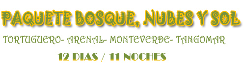 PAQUETE SELVA, NUBES Y SOL - Tortuguero, Arenal, Monteverde, Tangomar 12 d&iacute;as / 11 Noches